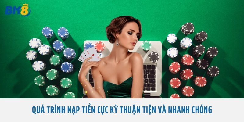 Quá trình nạp tiền cực kỳ thuận tiện và nhanh chóng