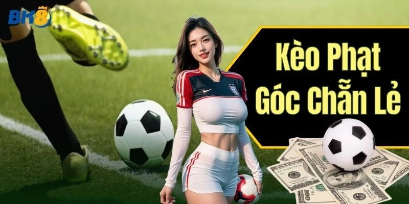 Kèo Phạt Góc Chẵn Lẻ: Giới thiệu và cách cá cược