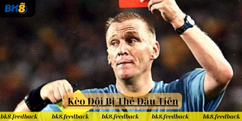 Khái niệm Kèo Đội Bị Thẻ Đầu TIên