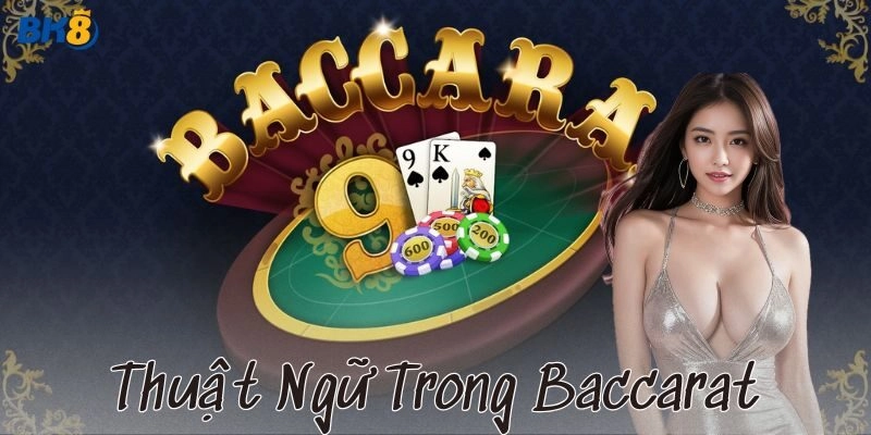 Cẩm nang thuật ngữ trong Baccarat đỉnh cao cho anh em