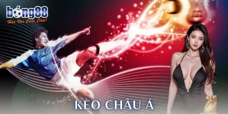Kèo châu Á là gì và lý do hấp dẫn