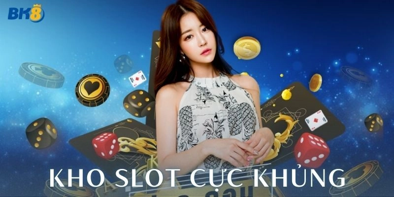 Kho slot của nhà cái cực khủng