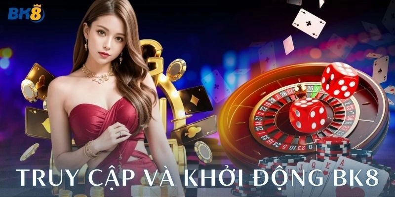 Truy cập và khởi động BK8