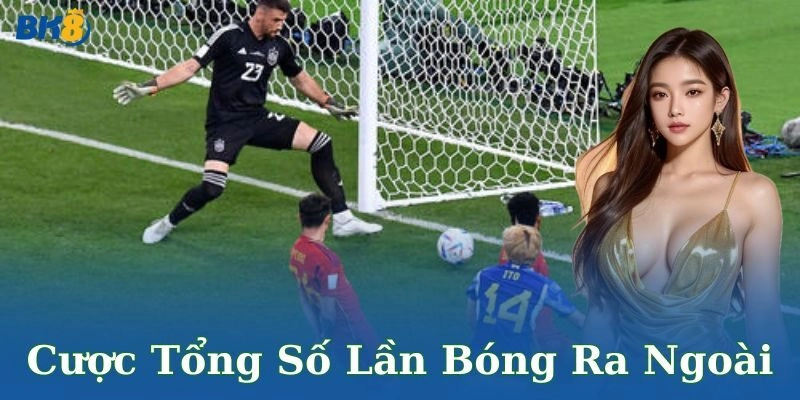 Điểm hấp dẫn của cược tổng số lần bóng ra ngoài