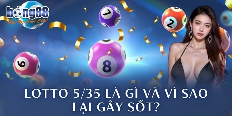 Lotto 5/35 là gì và vì sao lại gây sốt?