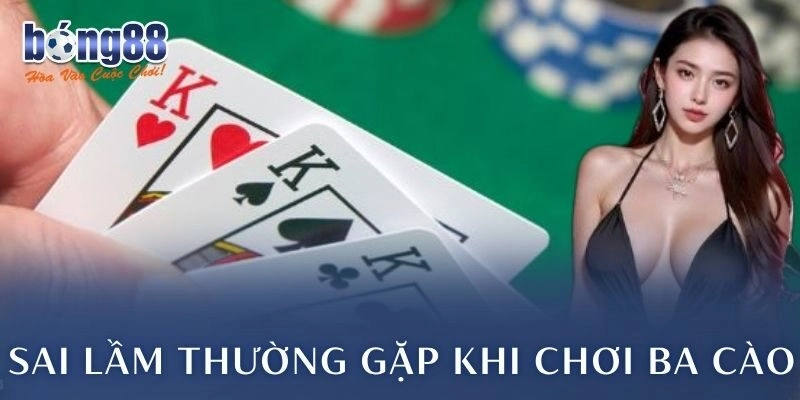 Sai lầm thường gặp khi chơi ba cào