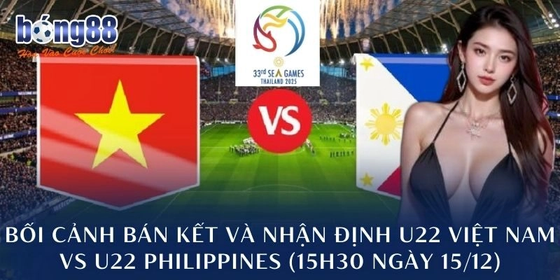 Bối cảnh bán kết và nhận định U22 Việt Nam vs U22 Philippines (15h30 ngày 15/12)
