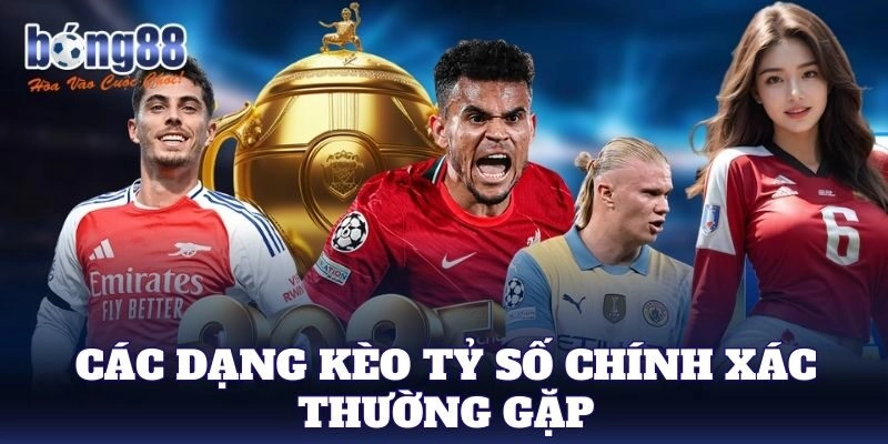 Kèo Tỷ Số Chính Xác dành cho bet thủ kinh nghiệm