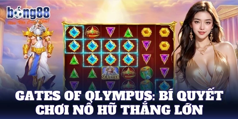 Gates Of Olympus: Bí quyết chơi nổ hũ thắng lớn