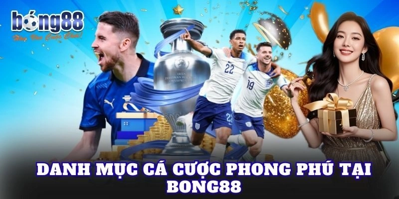 Danh mục cá cược phong phú tại Bong88